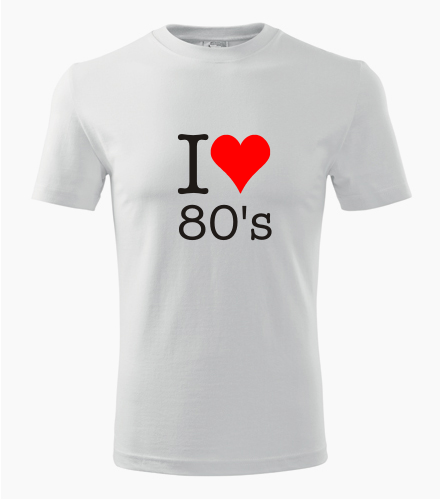Tričko I love 80s