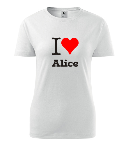 Dámské tričko I love Alice - I love ženská jména dámská