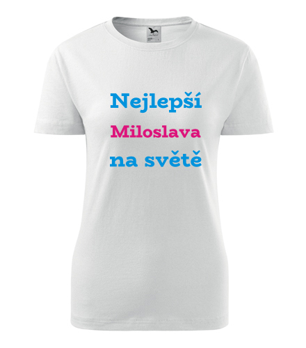Dámské tričko nejlepší Miloslava na světě - Trička se jménem dámská