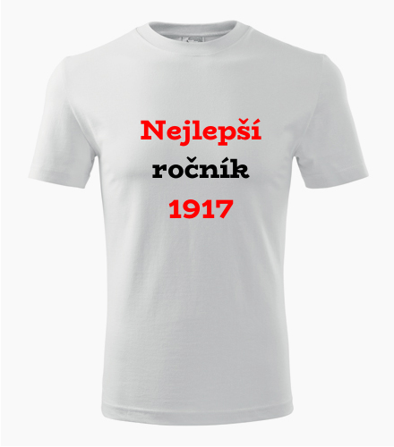Tričko Nejlepší ročník 1917 - Trička pro ročník 1917