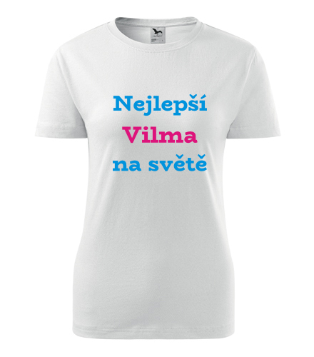 Dámské tričko nejlepší Vilma na světě - Trička se jménem dámská