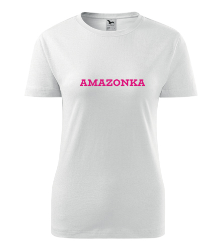 Dámské tričko Amazonka - Dárek pro známou