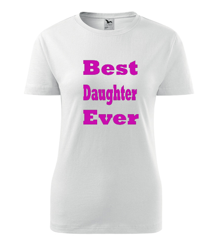 Dámské tričko Best Daughter Ever