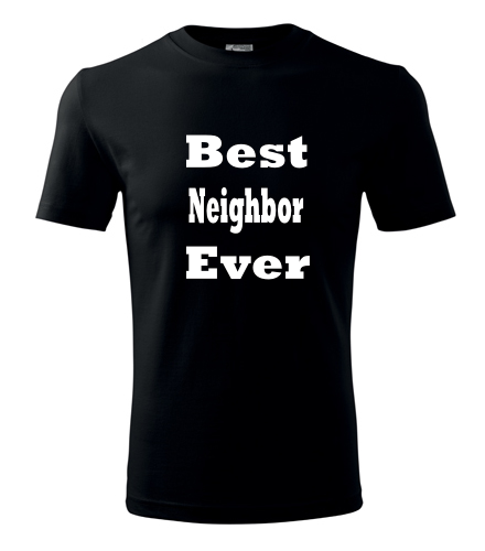 Tričko Best Neighbor Ever - Dárek pro souseda