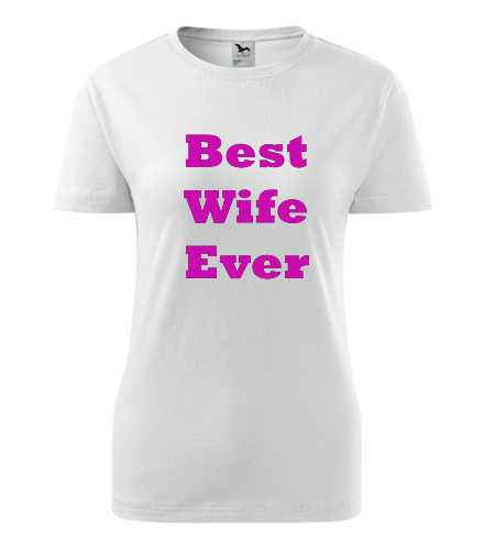 Dámské tričko Best Wife Ever - Dárek pro ženu k 68