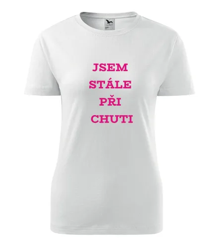 Bílé dámské tričko Jsem stále při chuti