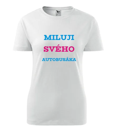 Bílé dámské tričko Miluji svého autobusáka