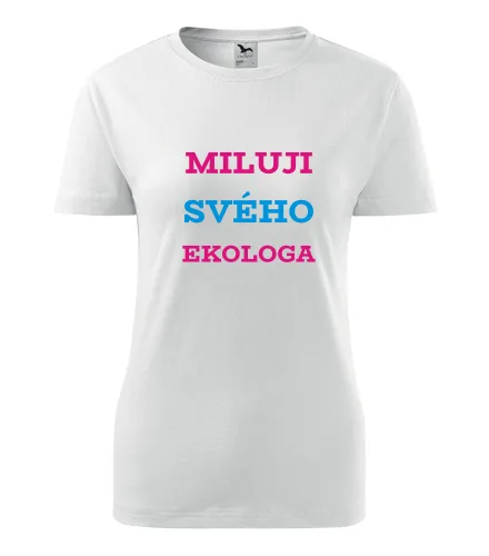 Bílé dámské tričko Miluji svého ekologa