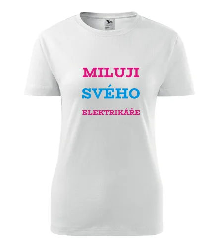 Bílé dámské tričko Miluji svého elektrikáře