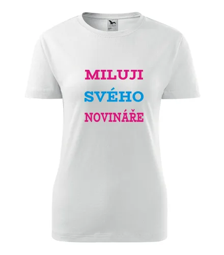 Bílé dámské tričko Miluji svého novináře