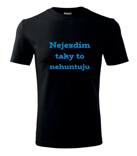 Černé tričko Nejezdím taky to nehuntuju