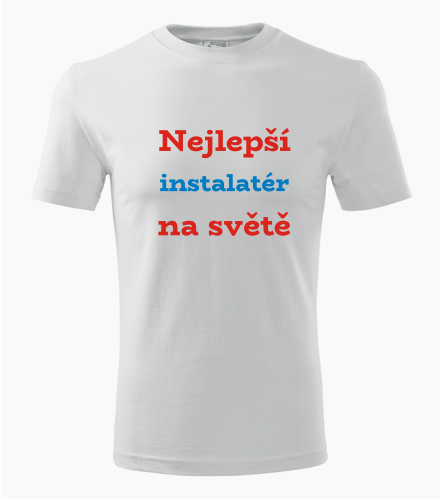 Tričko nejlepší instalatér na světě - Dárek pro instalatéra