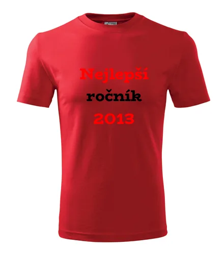 trička s potiskem Červené tričko Nejlepší ročník 2013 