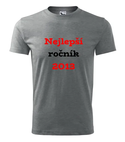trička s potiskem Šedé tričko Nejlepší ročník 2013 