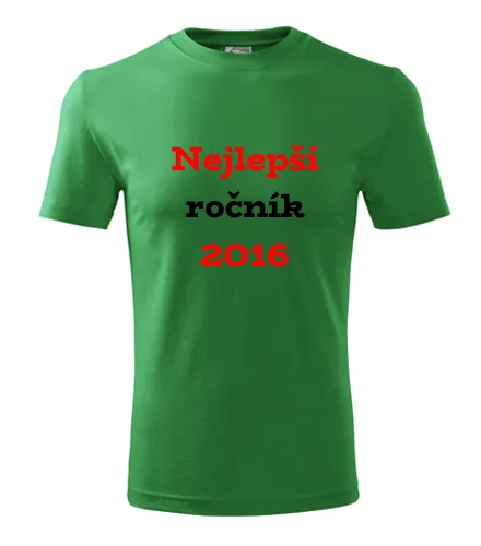 trička s potiskem Zelené tričko Nejlepší ročník 2016 