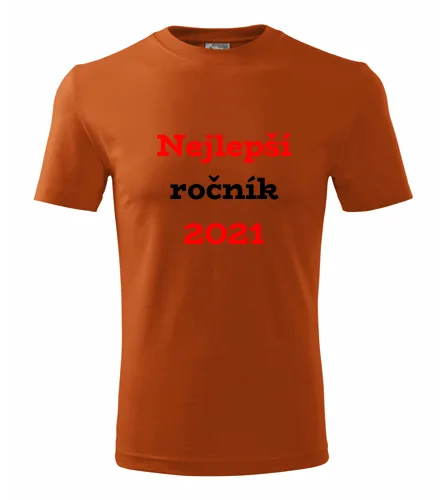 trička s potiskem Oranžové tričko Nejlepší ročník 2021 