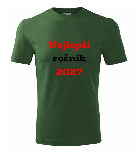trička s potiskem Lahvově zelené tričko Nejlepší ročník 2027 