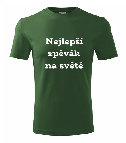 Lahvově zelené tričko nejlepší zpěvák na světě