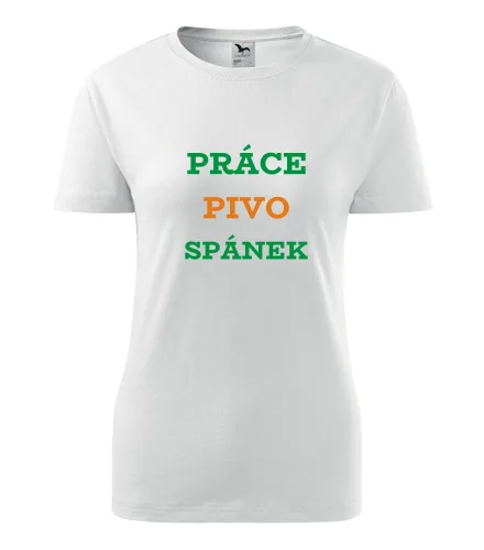 Bílé dámské tričko Práce pivo spánek