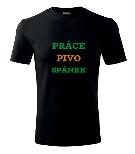 Černé tričko Práce pivo spánek