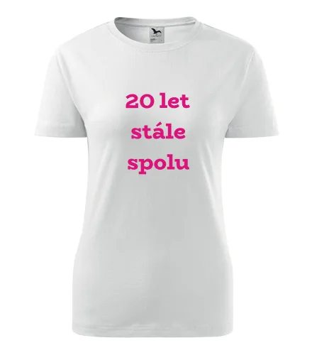 trička s potiskem Bílé dámské tričko 20 let stále spolu 