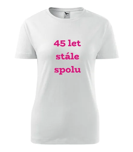 Bílé dámské tričko 45 let stále spolu