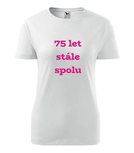 Bílé dámské tričko 75 let stále spolu