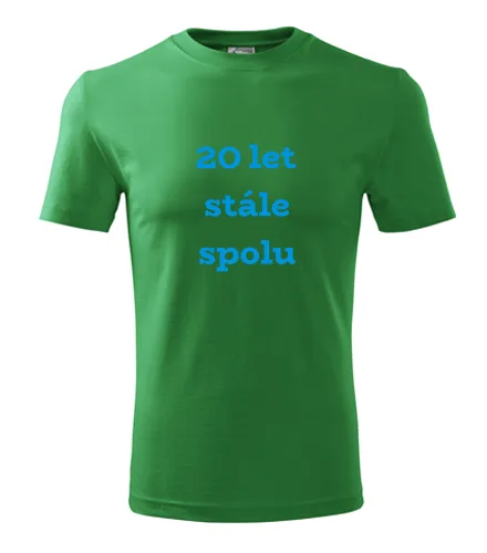 trička s potiskem Zelené tričko 20 let stále spolu 