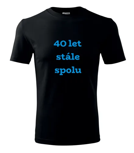 trička s potiskem Černé tričko 40 let stále spolu 