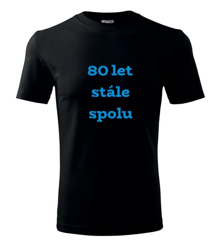 trička s potiskem Černé tričko 80 let stále spolu 