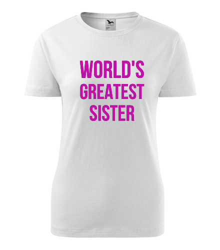 Dámské tričko Worlds Greatest Sister - Dárek pro sestru
