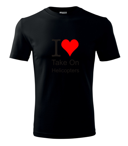 Černé tričko I love Take On Helicopters