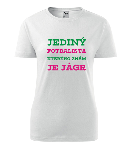 Dámské tričko Jediný fotbalista kterého znám je Jágr - Dárek pro manželku