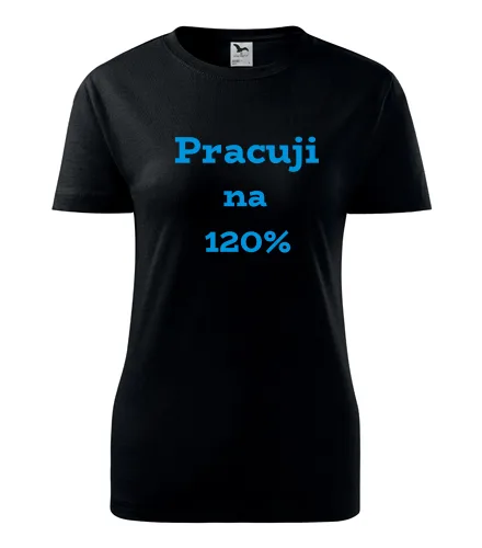 trička s potiskem Černé dámské tričko Pracuji na 120 procent 