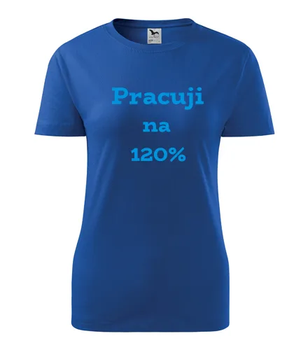 trička s potiskem Modré dámské tričko Pracuji na 120 procent 