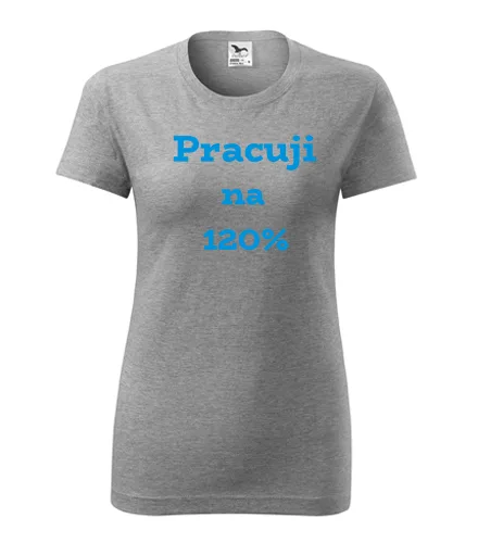 trička s potiskem Šedé dámské tričko Pracuji na 120 procent 
