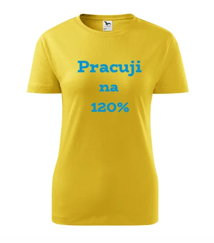trička s potiskem Žluté dámské tričko Pracuji na 120 procent 