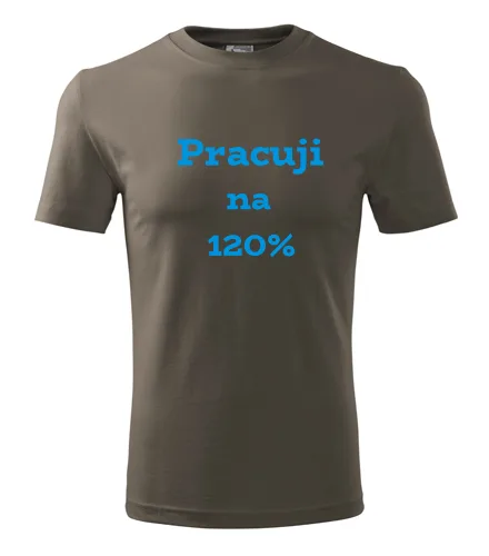 trička s potiskem Army tričko Pracuji na 120 procent 