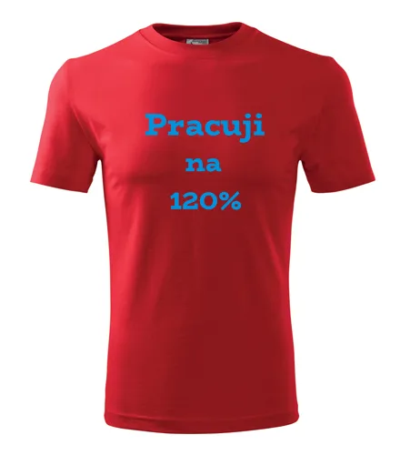 trička s potiskem Červené tričko Pracuji na 120 procent 