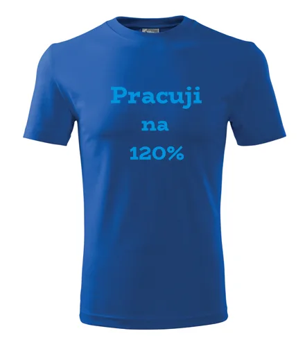trička s potiskem Modré tričko Pracuji na 120 procent 