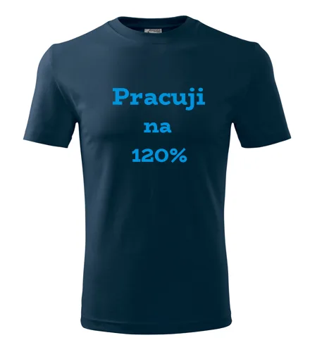 Tmavě modré tričko Pracuji na 120 procent