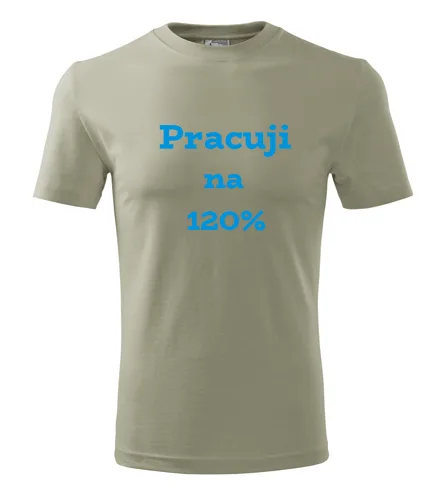 trička s potiskem Khaki tričko Pracuji na 120 procent 