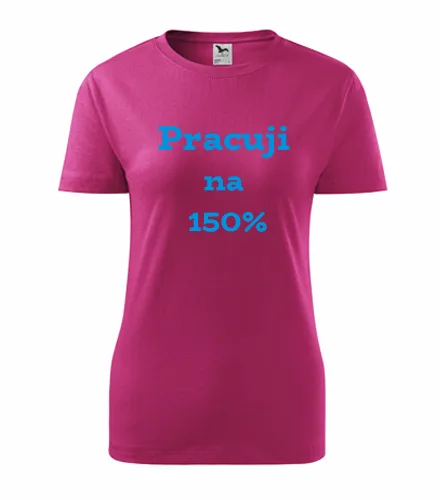 trička s potiskem Purpurové dámské tričko Pracuji na 150 procent 