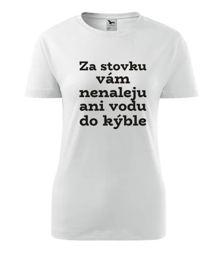 Bílé dámské tričko Za stovku vám nenaleju