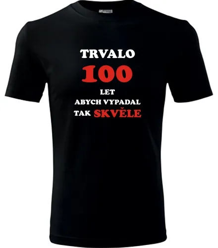 trička s potiskem Černé tričko trvalo 100 let 