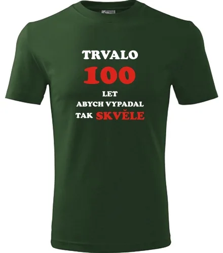 trička s potiskem Lahvově zelené tričko trvalo 100 let 