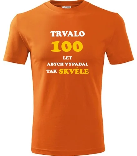 trička s potiskem Oranžové tričko trvalo 100 let 