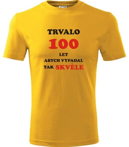 trička s potiskem Žluté tričko trvalo 100 let 