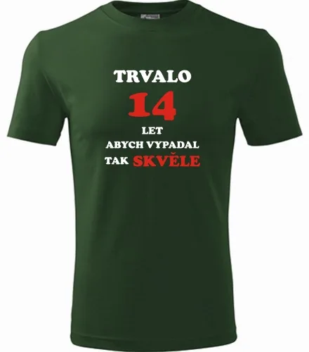 trička s potiskem Lahvově zelené tričko trvalo 14 let 