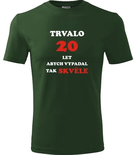 trička s potiskem Lahvově zelené tričko Trvalo 20 let 